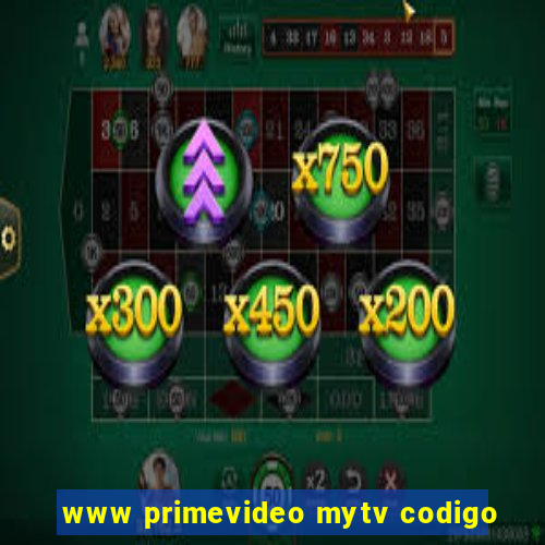 www primevideo mytv codigo
